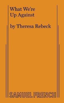 What We're Up Against - Theresa Rebeck - cover