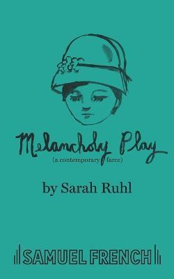 Melancholy Play - Sarah Ruhl,Todd Almond - cover