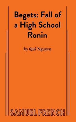 Begets: Fall of a High School Ronin - Qui Nguyen - cover