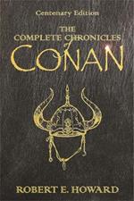 The Complete Chronicles Of Conan: Centenary Edition