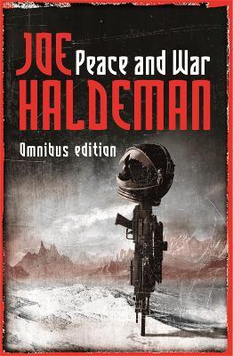 Peace And War: The Omnibus Edition: Forever Peace, Forever Free, Forever War - Joe Haldeman - cover