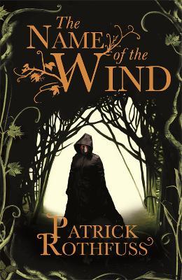 The Name of the Wind: The legendary must-read fantasy masterpiece - Patrick Rothfuss - cover