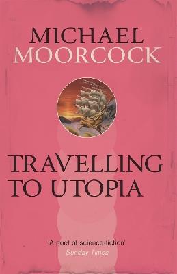 Travelling to Utopia - Michael Moorcock - cover