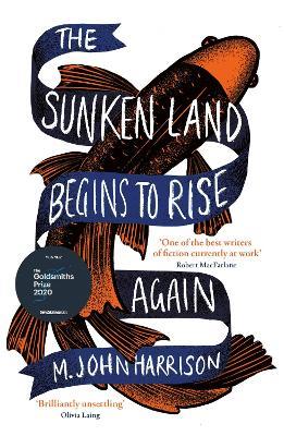 The Sunken Land Begins to Rise Again: Winner of the Goldsmiths Prize 2020 - M. John Harrison - cover