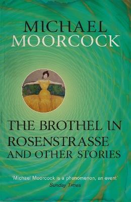 The Brothel in Rosenstrasse and Other Stories: The Best Short Fiction of Michael Moorcock Volume 2 - Michael Moorcock - cover