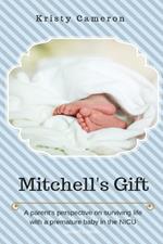 Mitchell's Gift - A Parent's Perspective on Surviving Life... with a Premature Baby in the NICU.