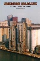 American Colossus: The Grain Elevator, 1843 to 1943 - William J. Brown - cover