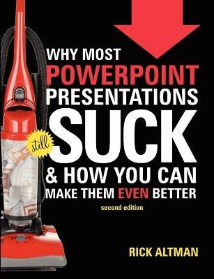 Why Most PowerPoint Presentations Suck, 2nd Edition - Rick Altman - cover