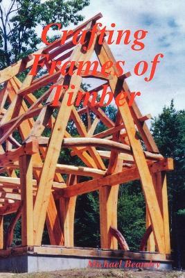 Crafting Frames of Timber - Michael Beaudry - cover