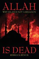 Allah Is Dead: Why Islam Is Not a Religion - Rebecca Bynum - cover