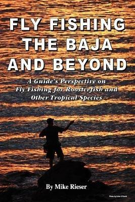 Fly Fishing the Baja and Beyond - Mike Rieser - cover