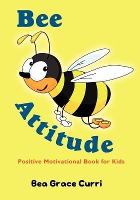 Bee Attitude: A Positive Motivational Book for Kids - Bea Grace Curri - cover