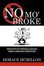 No Mo' Broke: Seven Keys to Financial Success from a Christian Perspective