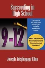 Succeeding in High School: A Handbook for Teens and Parents Plus A College Admissions Primer