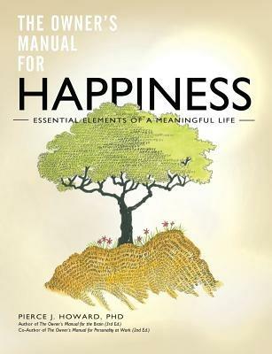The Owner's Manual for Happiness--Essential Elements of a Meaningful Life - Pierce Johnson Howard - cover