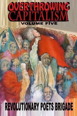 Overthrowing Capitalism, Volume Five - Revolutionary Poets Brigade - cover