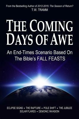 The Coming Days of Awe: An End-Times Scenario Based on the Bible's Fall Feasts - T W Tramm - cover