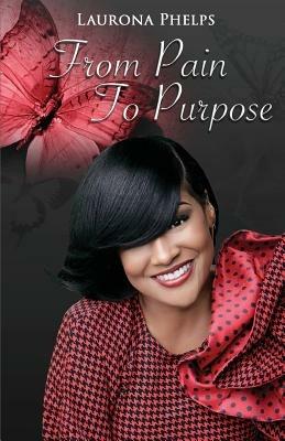 From Pain To Purpose - Laurona Phelps - cover