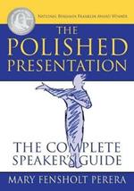 The Polished Presentation: The Complete Speaker's Guide