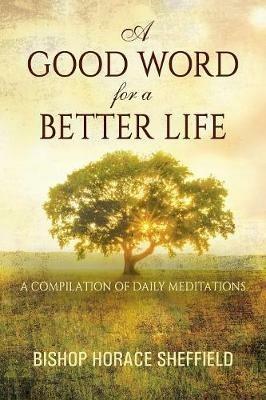 A Good Word for a Better Life: A Compilation of Daily Meditations - Bishop Horace Sheffield - cover