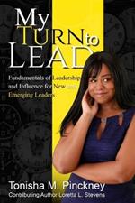 My Turn to Lead: Fundamentals of Leadership & Influence for New and Emerging Leaders