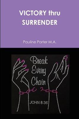 VICTORY thru SURRENDER - Pauline Porter M a - cover