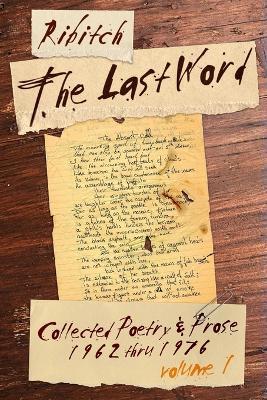 The Last Word: Collected Poetry and Prose Volume 1 (1962-1976) - Ribitch Martin - cover