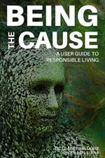 Being the Cause: A User Guide to Responsible Living