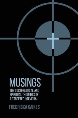 Musings: Socio-Political and Spiritual Thoughts of a Targeted Individual - Fredricka Gaines - cover