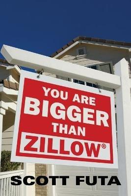 You Are Bigger Than Zillow(R) - Scott Futa - cover