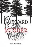 My Backyard Is Murder - John R Scannell - cover