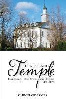 The Kirtland Temple: Its Amazing History & Continuing Blessings (1830-2020) - C Richard James - cover