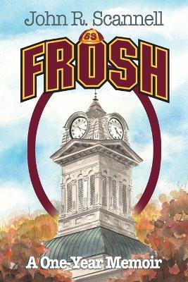 Frosh: A One-Year Memoir - John R Scannell - cover