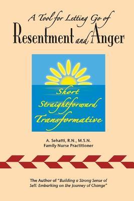 A Tool for Letting Go of Resentment and Anger: Short. Straightforward. Transformative. - A Sehatti - cover