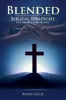 Blended: Biblical Strategies for the Blended Family - Korey V Grice - cover