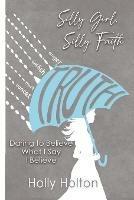 Silly Girl, Silly Faith: Daring to Believe What I Say I Believe - Holly Holton - cover
