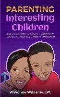 Parenting Interesting Children: A real life story of raising a child with mental health and behavioral challenges: A real life story of raising a child with mental and behavioral health challenges: A real life story of raising a child with mental health and behavioral challenges