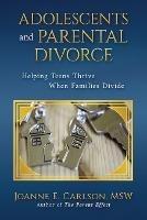 Adolescents and Parental Divorce: Helping Teens Thrive When Families Divide - Joanne E Carlson - cover