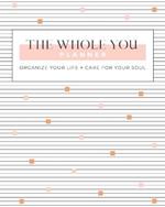 The Whole You Planner: Organize Your Life + Care for Your Soul