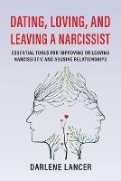 Dating, Loving, and Leaving a Narcissist: Essential Tools for Improving or Leaving Narcissistic and Abusive Relationships