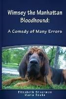 Wimsey the Manhattan Bloodhound: A Comedy of Many Errors - Elizabeth Silverman,Maria Szabo - cover