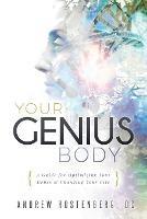 Your Genius Body: A Guide for Optimizing Your Genes & Changing Your Life