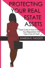 Protecting Your Real Estate Assets: Take Care of Your Character Your Reputation Will Take Care of Itself