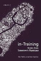 in-Training: Stories from Tomorrow's Physicians, Volume 2 - Ria Pal,Andrew Kadlec - cover