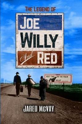 The Legend of Joe, Willy, and Red - Jared McVay - cover