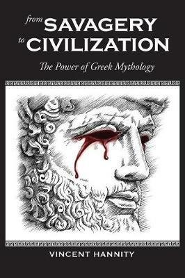 From Savagery to Civilization: The Power of Greek Mythology - Vincent Hannity - cover