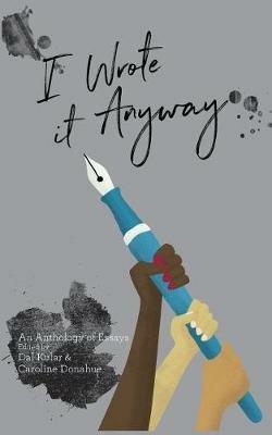 I Wrote it Anyway: An Anthology of Essays - cover