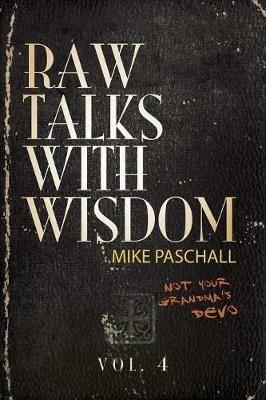 Raw Talks With Wisdom: Not Your Grandma's Devo - Volume 4 (October, November, December) - Michael Dean Paschall - cover