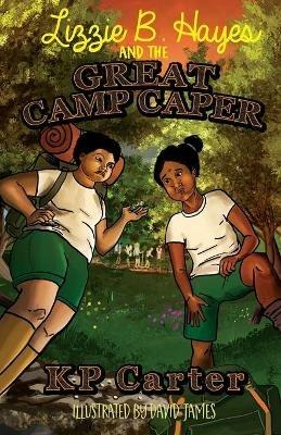 Lizzie B. Hayes and the Great Camp Caper - Kathryn P Carter - cover