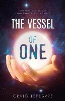 The Vessel of ONE: Channeled Messages from Angels, E.T.'s and Saints - Craig R Lefebvre - cover